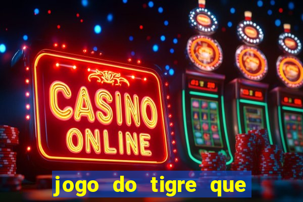 jogo do tigre que dao bonus no cadastro